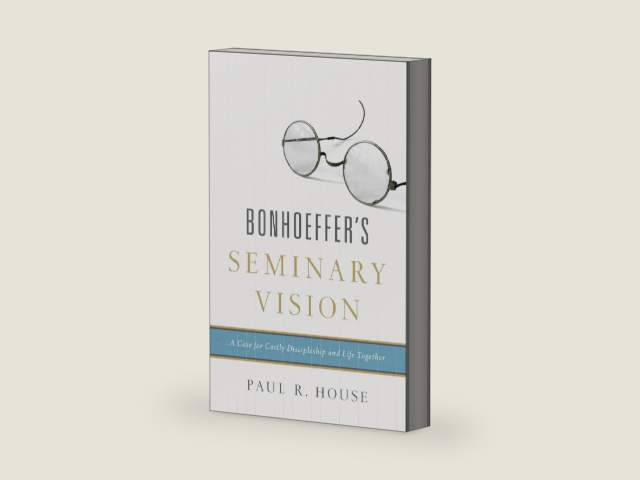 Bonhoeffer's Seminary Vision by Paul House