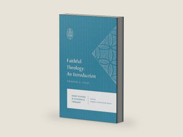 Faithful Theology: An Introduction (Short Studies in Systematic Theology) by Graham A. Cole