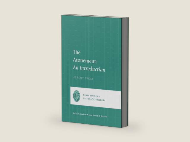 The Atonement: An Introduction (Short Studies in Systematic Theology) by Jeremy Treat