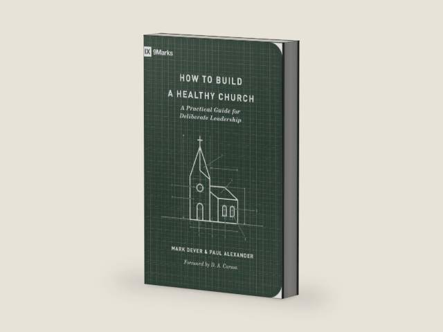 How to Build a Healthy Church: A Practical Guide for Deliberate Leadership (Second Edition) (9Marks) by Mark Dever