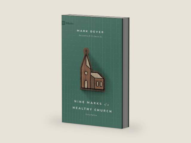 Nine Marks of a Healthy Church (4th Edition) by Mark Dever