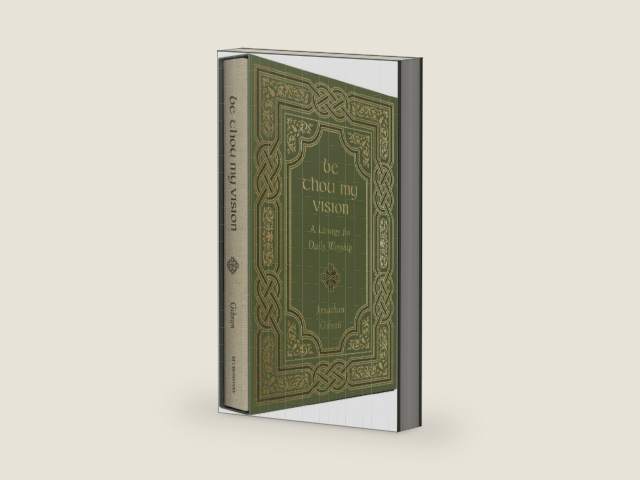 Be Thou My Vision: A Liturgy for Daily Worship by Jonathan Gibson