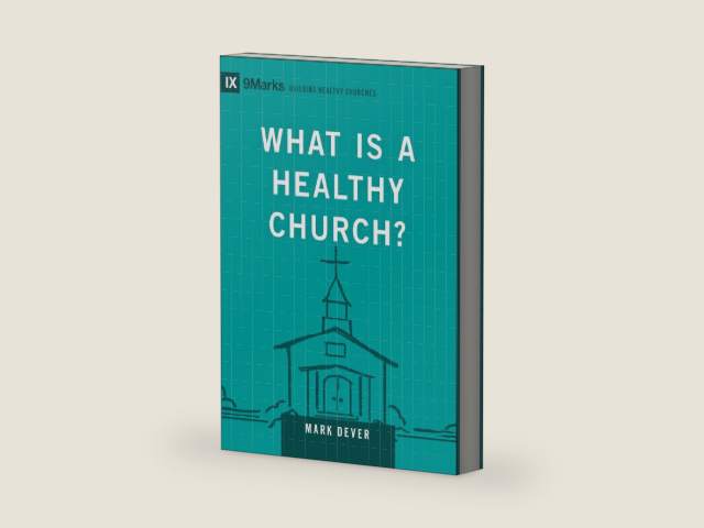 What Is a Healthy Church? (Volume 9Marks) (Building Healthy Churches, 9Marks) by Mark Dever