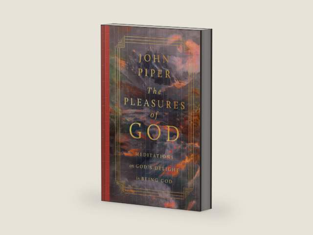 The Pleasures of God: Meditations on God's Delight in Being God by John Piper
