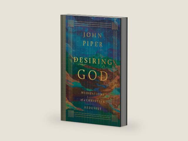 Desiring God: Meditations of a Christian Hedonist (Revised Edition) by John Piper