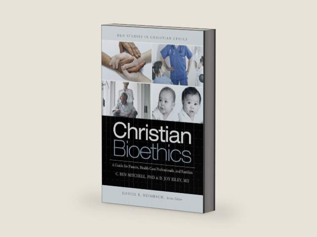Christian Bioethics: A Guide for Pastors, Health Care Professionals, and Families (B&H Studies in Christian Ethics) by C. Ben Mitchell