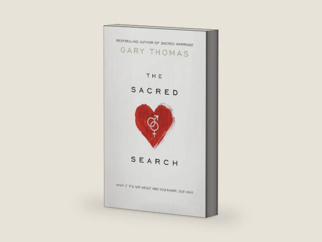 The Sacred Search: What If It's Not about Who You Marry, But Why? by Gary Thomas