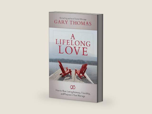 A Lifelong Love: How to Have Lasting Intimacy, Friendship, and Purpose in Your Marriage by Gary Thomas