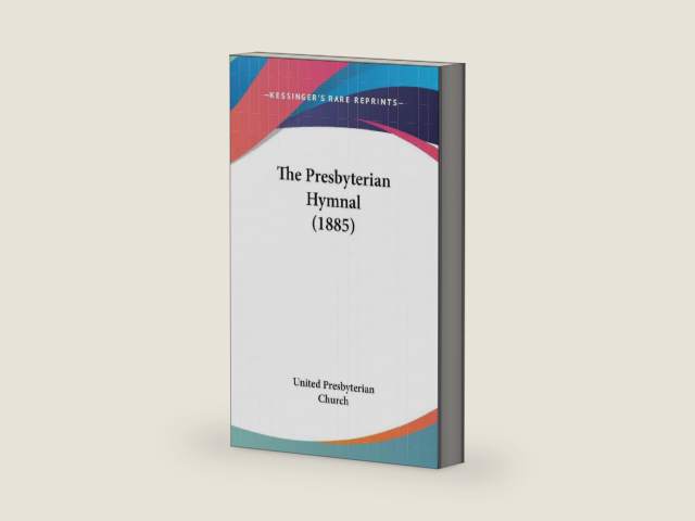 The Presbyterian Hymnal (1885) by United Presbyterian Church