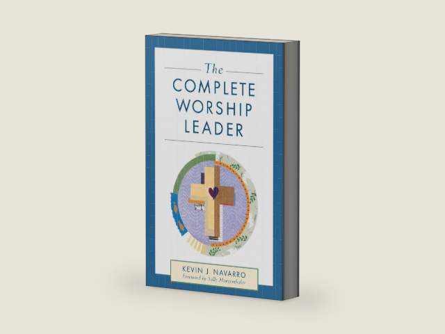 The Complete Worship Leader by Kevin J. Navarro