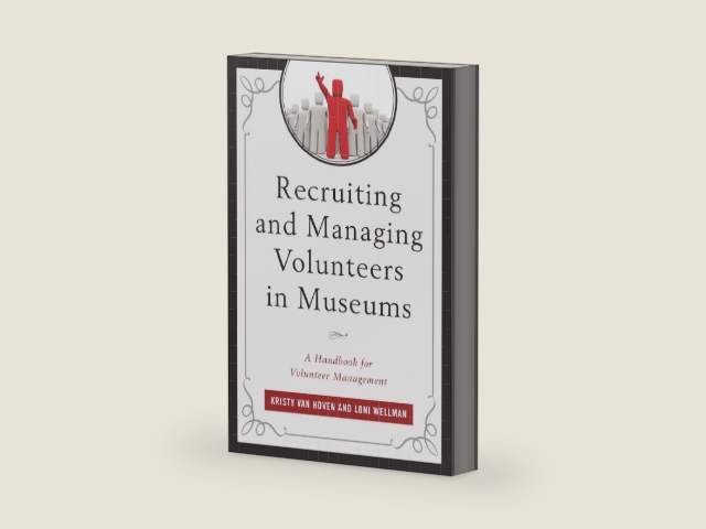 Recruiting and Managing Volunteers in Museums: A Handbook for Volunteer Management (American Association for State and Local History) by Kristy Hoven