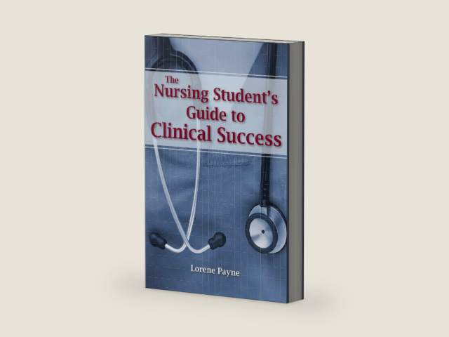 The Nursing Student's Guide to Clinical Success by Lorene Payne