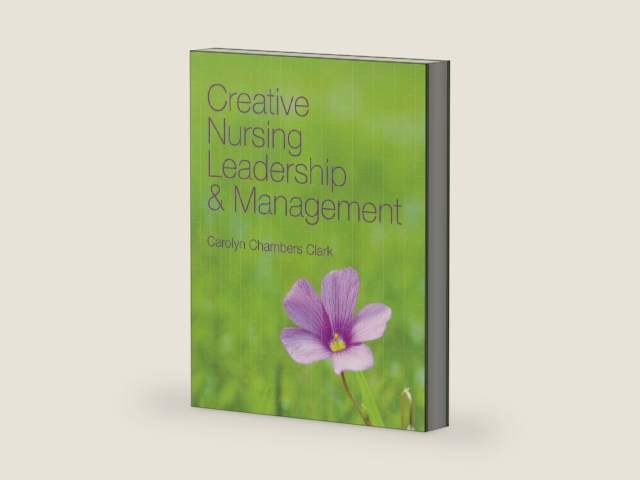 Creative Nursing Leadership and Management by Carolyn Chambers Clark