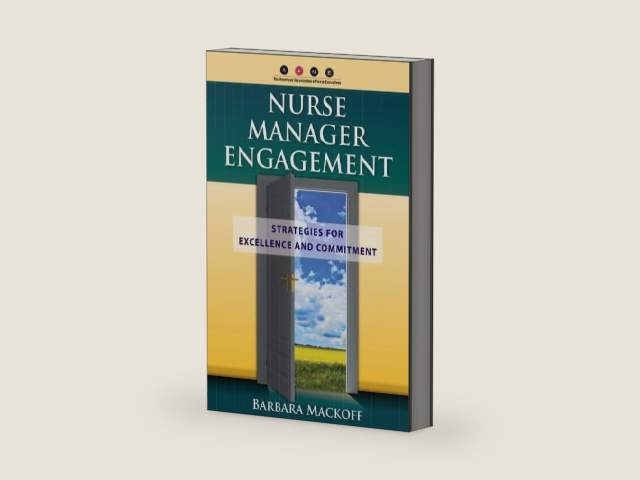 Nurse Manager Engagement: Strategies for Excellence and Commitment by Barbara L. Mackoff
