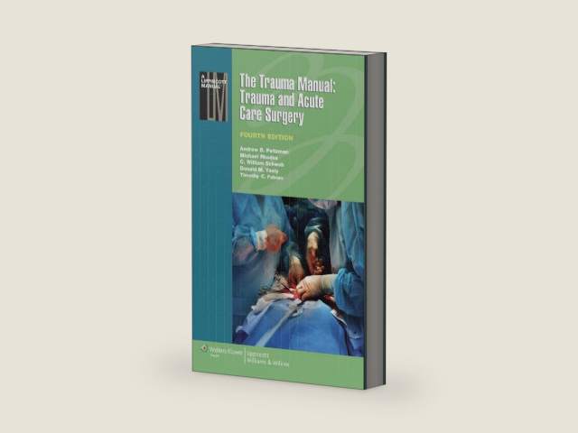 The Trauma Manual: Trauma and Acute Care Surgery (Lippincott Manual Series) by Andrew B. Peitzman MD FACS