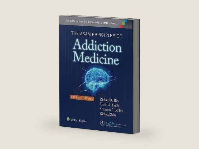 The ASAM Principles of Addiction Medicine by M.D. Ries, Richard K.
