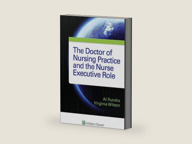 The Doctor of Nursing Practice and the Nurse Executive Role by Al Rundio PhD DNP RN APRN NEA-B
