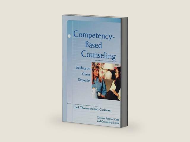 Competency Based Counseling: Building On Client Strengths (Creative Pastoral Care and Counseling) by Jack Cockburn