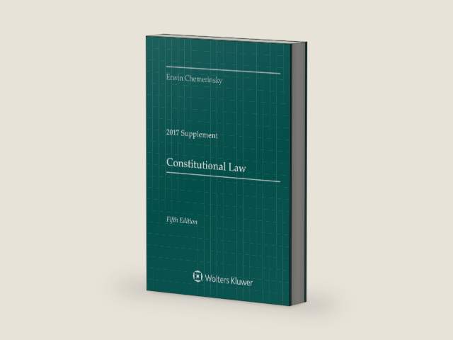 Constitutional Law: Fifth Edition, 2017 Case Supplement by Erwin Chemerinsky