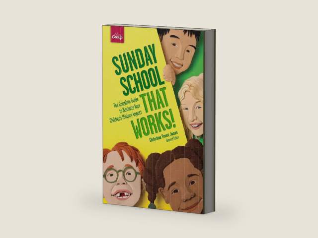 Sunday School That Works!: The Complete Guide to Maximize Your Children's Ministry Impact by Group Publishing