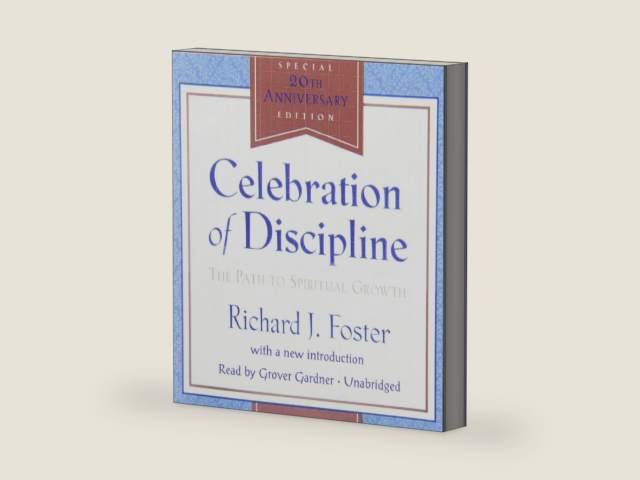 Celebration of Discipline: The Path to Spiritual Growth by Richard J. Foster