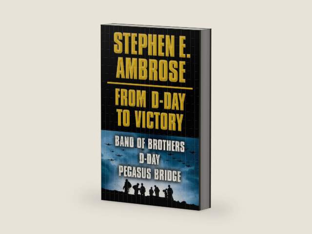 Stephen E. Ambrose From D-Day to Victory E-book Box Set: Band of Brothers, D-Day, Pegasus Bridge by Stephen E. Ambrose