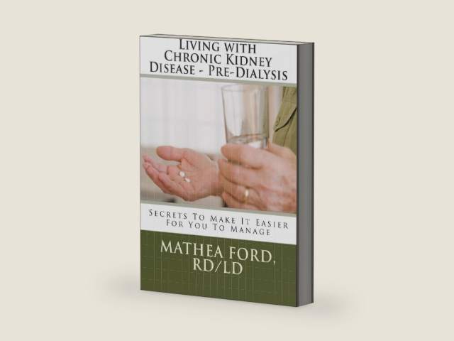 Living with Chronic Kidney Disease - Pre-Dialysis: Secrets To Make It Easier For You To Manage by Mrs. Mathea A Ford RD