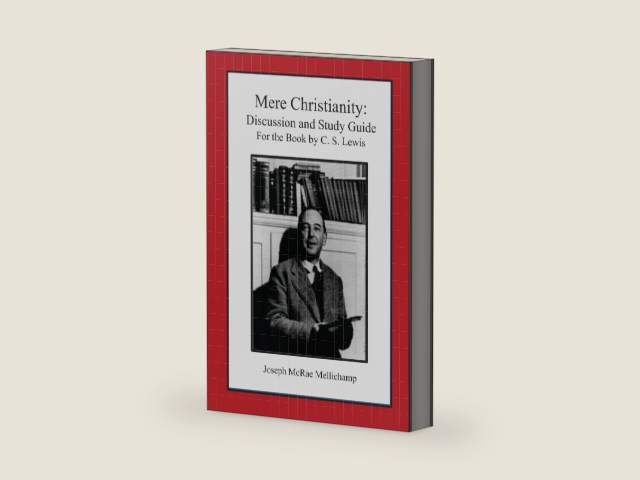 Mere Christianity: Discussion and Study Guide for the Book by C. S. Lewis by Dr. Joseph McRae Mellichamp