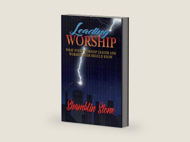 Leading Worship: What Every Worship Leader and Worship Team Should Know by Shamblin Stone