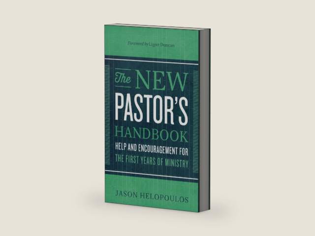 The New Pastor's Handbook: Help and Encouragement for the First Years of Ministry by Jason Helopoulos