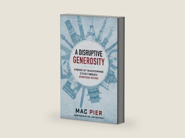 A Disruptive Generosity: Stories of Transforming Cities through Strategic Giving by Mac Pier
