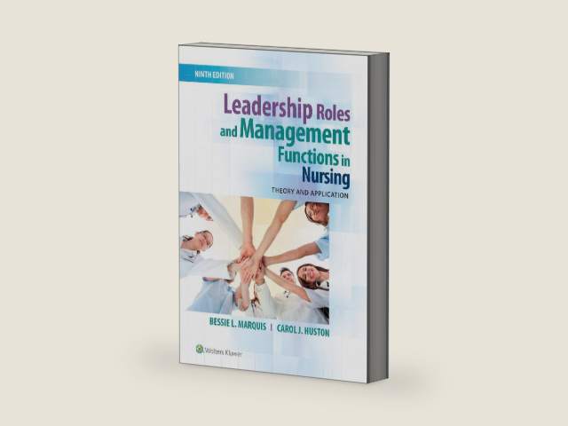Leadership Roles and Management Functions in Nursing: Theory and Application by Bessie L. Marquis RN CNAA MSN