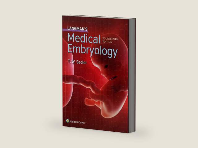 Langman's Medical Embryology by Dr. T.W. Sadler PhD