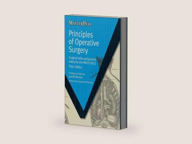 Principles of Operative Surgery: Surgical Skills and Patient Safety for the MRCS OSCE, Third Edition (MasterPass) by Sarah Asbury