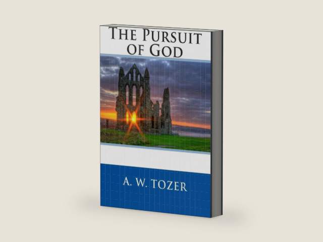 The Pursuit of God by A. W. Tozer