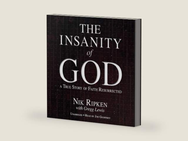 Insanity of God: A True Story of Faith Resurrected by Nik Ripken
