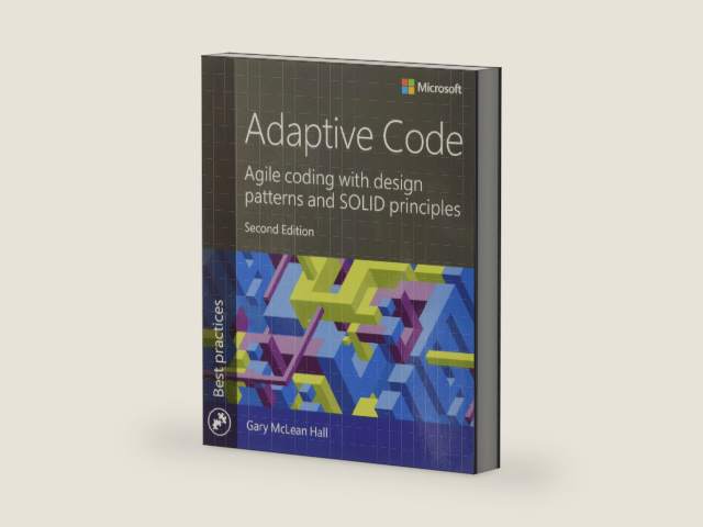 Adaptive Code: Agile coding with design patterns and SOLID principles (Developer Best Practices) by Gary McLean Hall