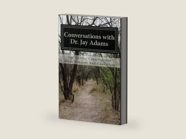 Conversations with Dr. Jay Adams: Counseling by A Dear Friend