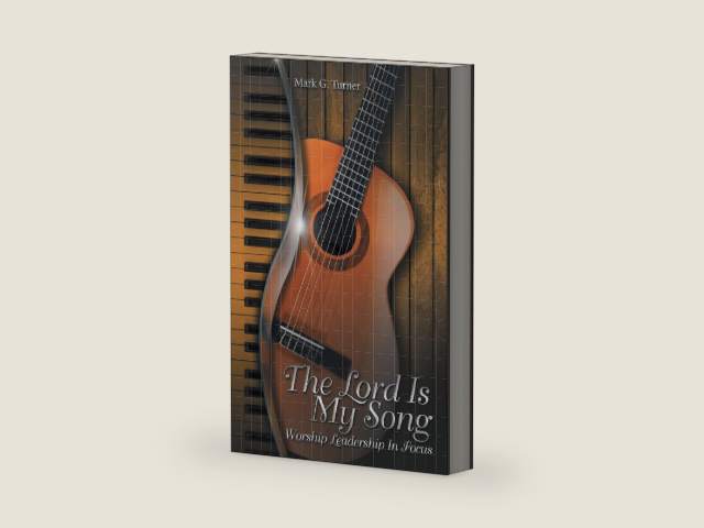 The Lord Is My Song: Worship Leadership in Focus by Mark G. Turner