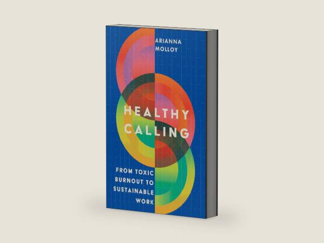 Healthy Calling: From Toxic Burnout to Sustainable Work by Arianna Molloy