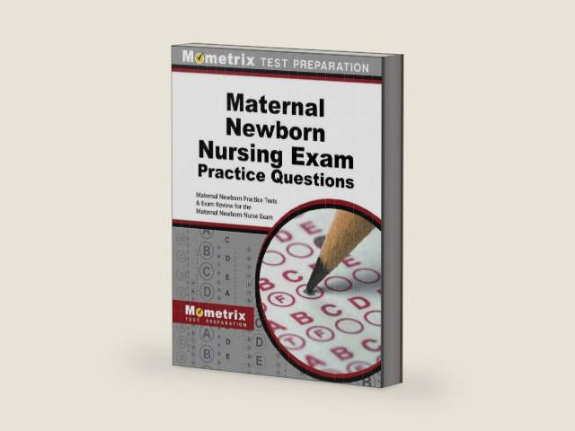 Maternal Newborn Nursing Exam Practice Questions: Maternal Newborn Practice Tests & Exam Review for the Maternal Newborn Nurse Exam by Maternal Newborn Exam Secrets Test Prep Team