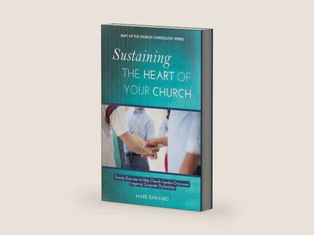 Sustaining the Heart of Your Church: Twenty Exercises to Help Church Leaders Overcome Lingering Corporate Dysfunction (Church Cardiology Series) by Mark Barnard