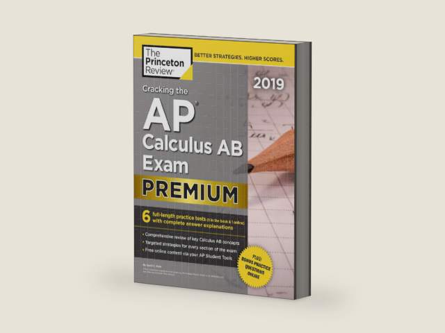 Cracking the AP Calculus AB Exam 2019, Premium Edition: 6 Practice Tests + Complete Content Review (College Test Preparation) by The Princeton Review