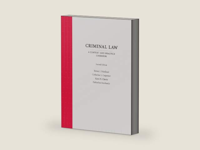 Criminal Law: A Context and Practice Casebook, Second Edition by Steven I. Friedland