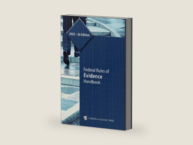 Federal Rules of Evidence Handbook, 2025–26 Edition by Carolina Academic Press