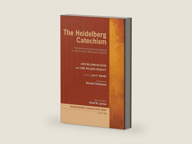 The Heidelberg Catechism: The Mercersburg Understanding of the German Reformed Tradition by John Williamson Nevin