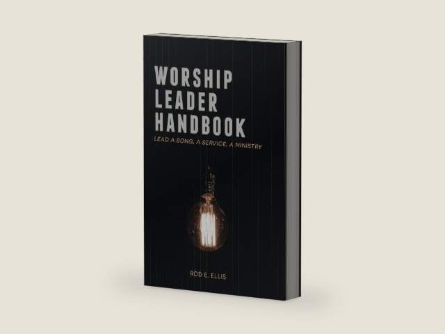 Worship Leader Handbook: Lead a Song, a Service, a Ministry by Rod E Ellis