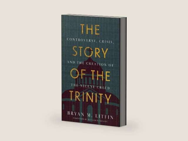 The Story of the Trinity: Controversy, Crisis, and the Creation of the Nicene Creed by Bryan M. Litfin
