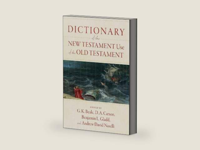 Dictionary of the New Testament Use of the Old Testament by G. K. Beale