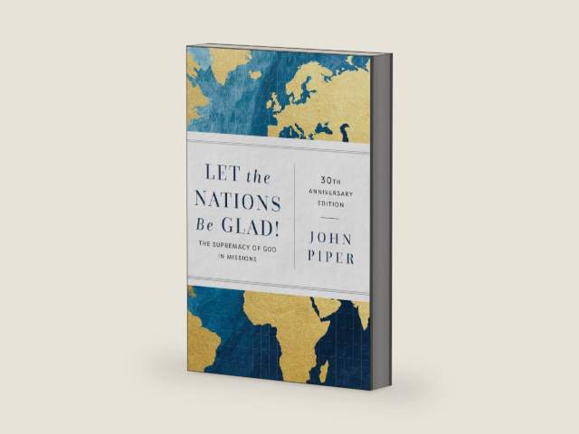 Let the Nations Be Glad! by John Piper